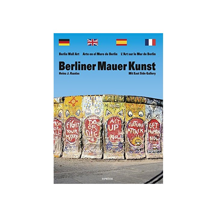 Berliner Mauer Kunst: Mit East Side Gallery / Berlin wall art / Arte en el muro de Berlin / L'Art sur le Mur de Berlin (German, English, French and Spanish Edition)